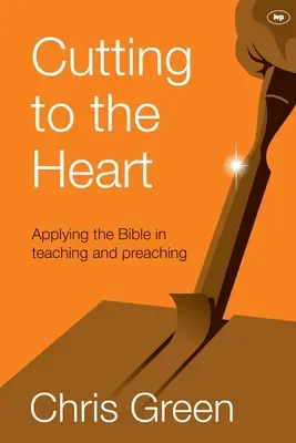 Couper au cœur : Appliquer la Bible dans l'enseignement et la prédication - Cutting to the Heart: Applying The Bible In Teaching And Preaching