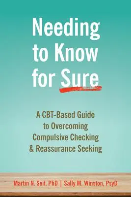 Le besoin d'être sûr : un guide basé sur les Cbt pour surmonter les vérifications compulsives et la recherche de réassurance - Needing to Know for Sure: A Cbt-Based Guide to Overcoming Compulsive Checking and Reassurance Seeking
