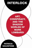 Interlock : L'art, la conspiration et les mondes de l'ombre de Mark Lombardi - Interlock: Art, Conspiracy, and the Shadow Worlds of Mark Lombardi