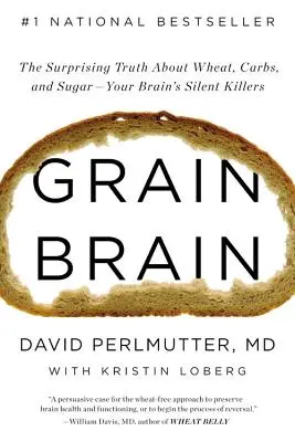 Grain Brain : La vérité surprenante sur le blé, les glucides et le sucre - les tueurs silencieux de votre cerveau - Grain Brain: The Surprising Truth about Wheat, Carbs, and Sugar--Your Brain's Silent Killers