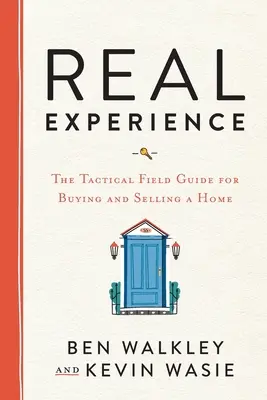 L'expérience REAL : Le guide tactique de terrain pour l'achat et la vente d'une maison - REAL Experience: The Tactical Field Guide for Buying and Selling a Home