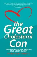 The Great Cholesterol Con : The Truth about What Really Causes Heart Disease and How to Avoid It (La grande escroquerie sur le cholestérol : la vérité sur ce qui cause réellement les maladies cardiaques et comment les éviter) - The Great Cholesterol Con: The Truth about What Really Causes Heart Disease and How to Avoid It