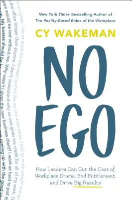 No Ego : Comment les leaders peuvent réduire le coût des drames au travail, mettre fin aux droits et obtenir de grands résultats. - No Ego: How Leaders Can Cut the Cost of Workplace Drama, End Entitlement, and Drive Big Results