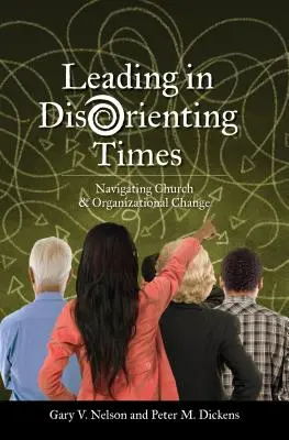 Diriger en période de désorientation : Naviguer dans le changement de l'église et de l'organisation - Leading in Disorienting Times: Navigating Church & Organizational Change