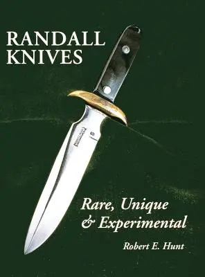 Couteaux Randall : Rares, uniques et expérimentaux - Randall Knives: Rare, Unique, & Experimental