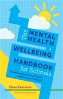 Manuel de santé mentale et de bien-être pour les écoles : Transformer le soutien à la santé mentale dans le cadre d'un budget - The Mental Health and Wellbeing Handbook for Schools: Transforming Mental Health Support on a Budget