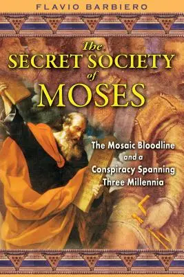 La société secrète de Moïse : La lignée mosaïque et une conspiration qui s'étend sur trois millénaires - The Secret Society of Moses: The Mosaic Bloodline and a Conspiracy Spanning Three Millennia