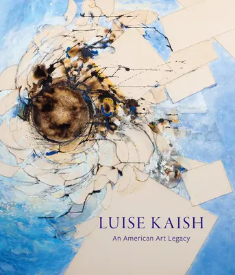 Luise Kaish : Un héritage artistique américain - Luise Kaish: An American Art Legacy