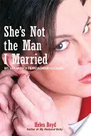 Ce n'est pas l'homme que j'ai épousé : Ma vie avec un mari transgenre - She's Not the Man I Married: My Life with a Transgender Husband