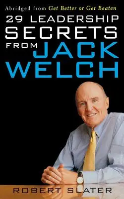 29 secrets de Jack Welch sur le leadership - 29 Leadership Secrets from Jack Welch