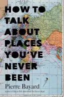 Comment parler des endroits où l'on n'est jamais allé : L'importance des voyages en fauteuil roulant - How to Talk about Places You've Never Been: On the Importance of Armchair Travel