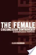 La controverse sur la circoncision féminine : Une perspective anthropologique - The Female Circumcision Controversy: An Anthropological Perspective