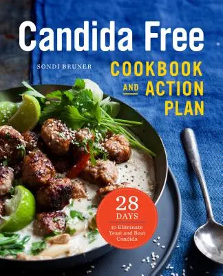 The Candida Free Cookbook and Action Plan : 28 Days to Fight Yeast and Candida (Le livre de cuisine et le plan d'action contre le Candida : 28 jours pour lutter contre les levures et le Candida) - The Candida Free Cookbook and Action Plan: 28 Days to Fight Yeast and Candida