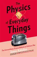 Physics of Everyday Things - The Extraordinary Science Behind an Ordinary Day (La physique des choses de tous les jours - La science extraordinaire derrière un jour ordinaire) - Physics of Everyday Things - The Extraordinary Science Behind an Ordinary Day