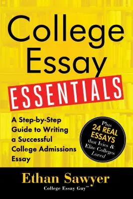 College Essay Essentials : Un guide étape par étape pour rédiger une dissertation d'admission à l'université réussie - College Essay Essentials: A Step-By-Step Guide to Writing a Successful College Admissions Essay