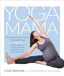 Yoga Mama : Le guide du praticien pour le yoga prénatal - Yoga Mama: The Practitioner's Guide to Prenatal Yoga