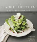 The Sprouted Kitchen : Une approche plus savoureuse de l'alimentation complète - The Sprouted Kitchen: A Tastier Take on Whole Foods