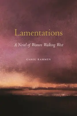 Lamentations : Un roman de femmes marchant vers l'ouest - Lamentations: A Novel of Women Walking West