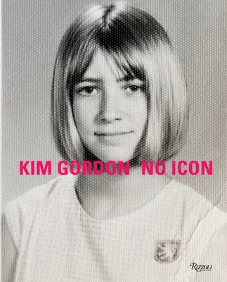 Kim Gordon : No Icon - Kim Gordon: No Icon