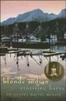 Blonde Indian : Les mémoires d'une autochtone de l'Alaska - Blonde Indian: An Alaska Native Memoir