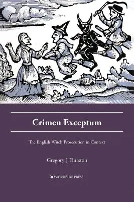 Crimen Exceptum : Le procès des sorcières anglaises dans son contexte - Crimen Exceptum: The English Witch Prosecution in Context