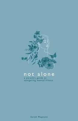 Not Alone : Guide à l'usage des parents pour faire face à la maladie mentale - Not Alone: A Parent's Guide to Navigating Mental Illness