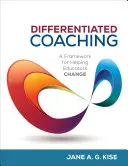 Coaching différencié : un cadre pour aider les éducateurs à changer - Differentiated Coaching: A Framework for Helping Educators Change