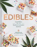 Edibles : Small Bites for the Modern Cannabis Kitchen (Weed-Infused Treats, Cannabis Cookbook, Sweet and Savory Cannabis Recipes) - Edibles: Small Bites for the Modern Cannabis Kitchen (Weed-Infused Treats, Cannabis Cookbook, Sweet and Savory Cannabis Recipes