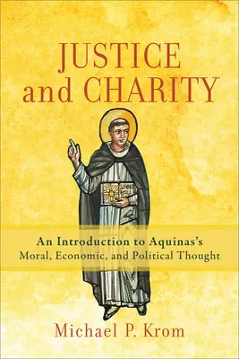 Justice et charité : Une introduction à la pensée morale, économique et politique de l'Aquinate - Justice and Charity: An Introduction to Aquinas's Moral, Economic, and Political Thought