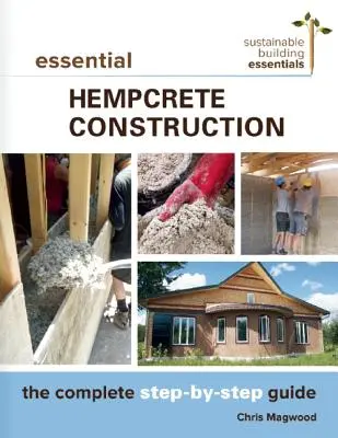 Essential Hempcrete Construction : Le guide complet étape par étape - Essential Hempcrete Construction: The Complete Step-By-Step Guide