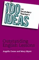 100 idées pour les enseignants du secondaire : Des leçons d'anglais exceptionnelles - 100 Ideas for Secondary Teachers: Outstanding English Lessons