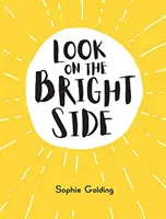 Voir le bon côté des choses - Idées et inspiration pour se sentir bien - Look on the Bright Side - Ideas and Inspiration to Make You Feel Great