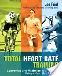 Total Heart Rate Training : Personnalisez et optimisez votre entraînement à l'aide d'un moniteur de fréquence cardiaque - Total Heart Rate Training: Customize and Maximize Your Workout Using a Heart Rate Monitor