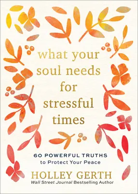 Ce dont votre âme a besoin en période de stress : 60 vérités puissantes pour protéger votre paix - What Your Soul Needs for Stressful Times: 60 Powerful Truths to Protect Your Peace