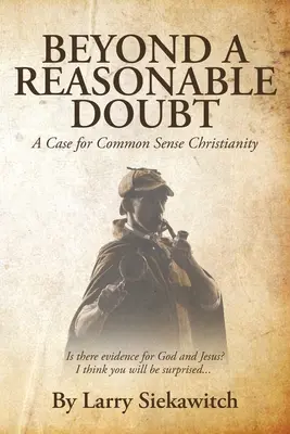 Au-delà d'un doute raisonnable : Un plaidoyer pour un christianisme de bon sens - Beyond a Reasonable Doubt: A Case for Common Sense Christianity