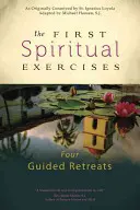 Les premiers exercices spirituels : Quatre retraites guidées - The First Spiritual Exercises: Four Guided Retreats