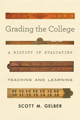 L'évaluation de l'université : Une histoire de l'évaluation de l'enseignement et de l'apprentissage - Grading the College: A History of Evaluating Teaching and Learning