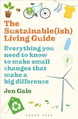 Le guide de la vie durable : Tout ce qu'il faut savoir pour faire de petits changements qui feront une grande différence - The Sustainable(ish) Living Guide: Everything You Need to Know to Make Small Changes That Make a Big Difference