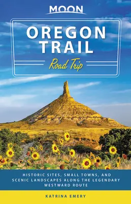 Moon Oregon Trail Road Trip : Sites historiques, petites villes et paysages pittoresques le long de la légendaire route de l'Ouest - Moon Oregon Trail Road Trip: Historic Sites, Small Towns, and Scenic Landscapes Along the Legendary Westward Route