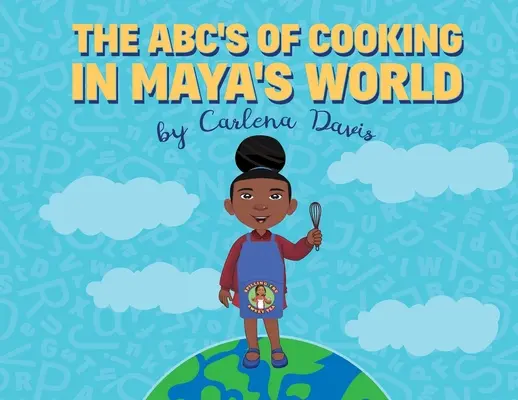 L'ABC de la cuisine dans le monde de Maya - The ABC's of Cooking in Maya's World