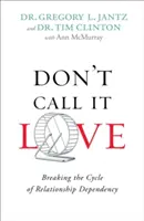 N'appelez pas cela de l'amour : Briser le cycle de la dépendance relationnelle - Don't Call It Love: Breaking the Cycle of Relationship Dependency