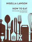 Comment manger - Les plaisirs et les principes de la bonne cuisine (Collection Nigella) - How To Eat - The Pleasures and Principles of Good Food (Nigella Collection)