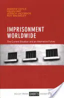L'emprisonnement dans le monde : La situation actuelle et un avenir alternatif - Imprisonment Worldwide: The Current Situation and an Alternative Future