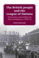 Le peuple britannique et la Société des Nations : Démocratie, citoyenneté et internationalisme, C.1918-45 - The British People and the League of Nations: Democracy, Citizenship and Internationalism, C.1918-45