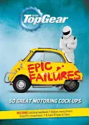 Top Gear : Epic Failures : 50 grands ratés de l'automobile - Top Gear: Epic Failures: 50 Great Motoring Cock-Ups