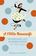 Une femme au foyer des années 1950 : Le mariage et le ménage dans les années 1950 - A 1950s Housewife: Marriage and Homemaking in the 1950s