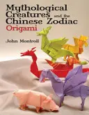 Créatures mythologiques et zodiaque chinois en origami - Mythological Creatures and the Chinese Zodiac Origami