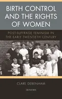 Contrôle des naissances et droits des femmes : Le féminisme post-suffrage au début du vingtième siècle - Birth Control and the Rights of Women: Post-Suffrage Feminism in the Early Twentieth Century