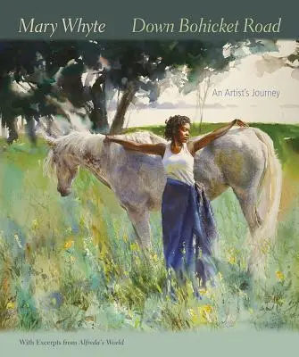 Down Bohicket Road : Le voyage d'une artiste. Peintures et croquis de Mary Whyte, avec des extraits du monde d'Alfreda. - Down Bohicket Road: An Artist's Journey. Paintings and Sketches by Mary Whyte, with Excerpts from Alfreda's World.