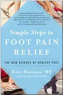 Des étapes simples pour soulager la douleur des pieds : La nouvelle science des pieds en santé - Simple Steps to Foot Pain Relief: The New Science of Healthy Feet